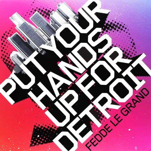 King Gordy, Bizarre, Fedde Le Grand , Till West, TV Rock, Dirty South, Soul Central, Claude VonStroke, DJ Delicious-Put Your Hands Up For Detroit