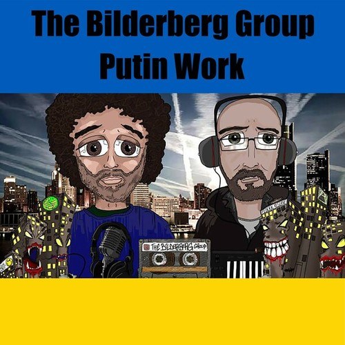 The Bilderberg Group-Putin Work