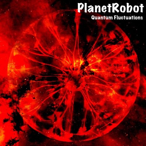 PlanetRobot-Quantum Fluctuations