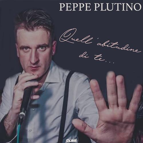 Peppe Plutino-Quell'abitudine di te
