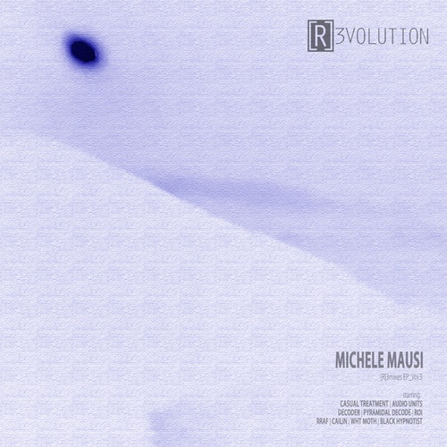 Michele Mausi, Casual Treatment, Audio Units, Decoder, Pyramidal Decode, Rraph, Cailín, WHT MOTH, Black Hypnotist, Roi-[R]3mixes EP_Vol.3