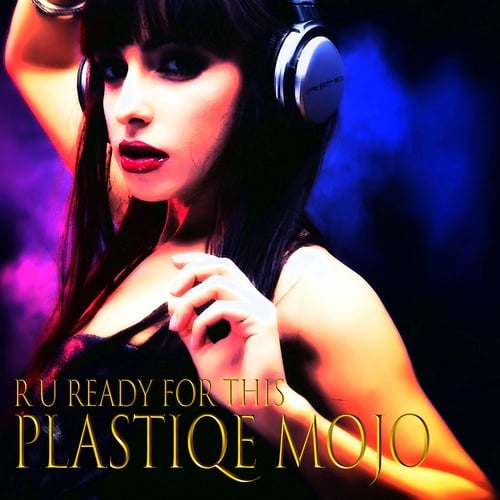 Plastiqe Mojo-R U Ready for This