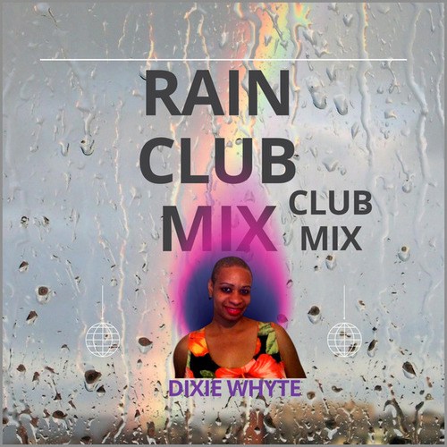 Dixie Whyte-Rain Club Mix