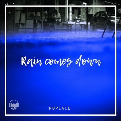 NoPlace-Rain Comes Down