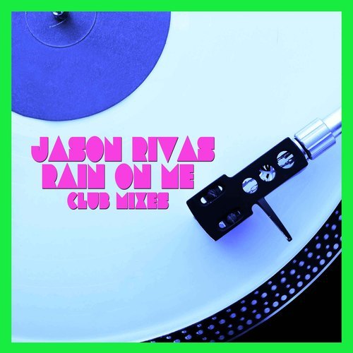 Jason Rivas-Rain on Me (Club Mixes)