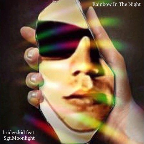 Sgt.Moonlight, Bridge.Kid-Rainbow in the Night