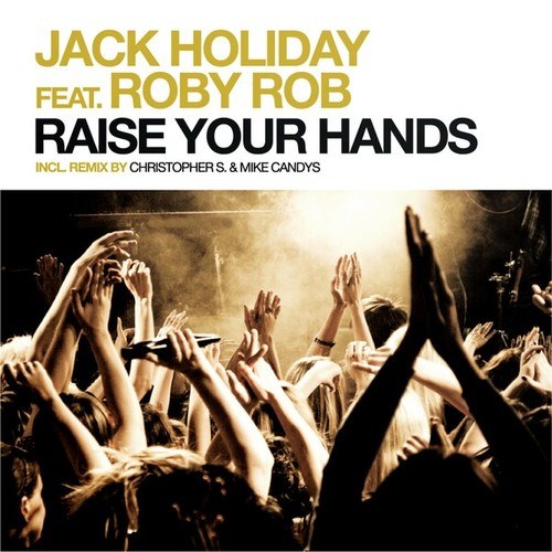 Jack Holiday, Roby Rob, Mike Candys, Christopher S-Raise Your Hands