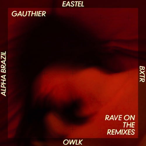 Gauthier, OWLK, Alpha Brazil, BXTR, Eastel-Rave On The Remixes