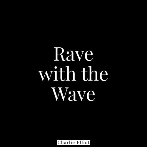 Charlie Elliot-Rave with the Wave