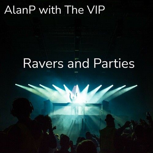 AlanP, The Vip-Ravers and Parties