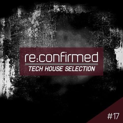 Various Artists-Re:Confirmed - Tech House Selection, Vol. 17