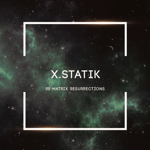 X.Statik-Re-Matrix Resurrections
