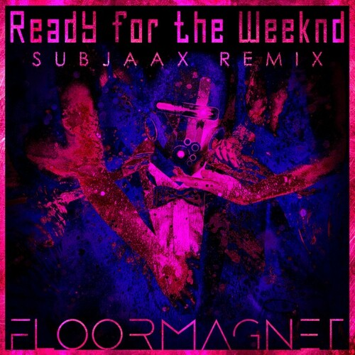 Floormagnet, Subjaax-Ready for the Weeknd (Subjaax Remix)