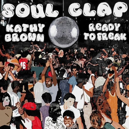 Soul Clap, Kathy Brown, Lonely C-Ready To Freak