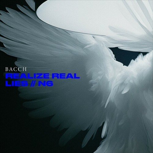 Bacch-Realize Real Lies // N6