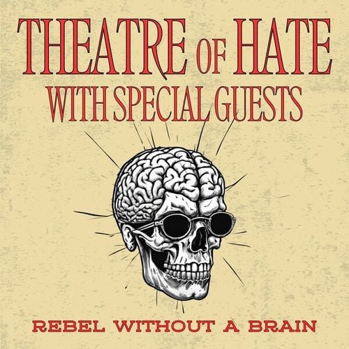 Rebel Without A Brain: Theatre of Hate with Special Guests