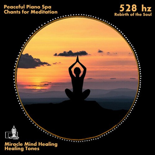 Miracle Mind Healing, Chants For Meditation, Peacefull Piano Spa, Healing Tones-Rebirth of the Soul