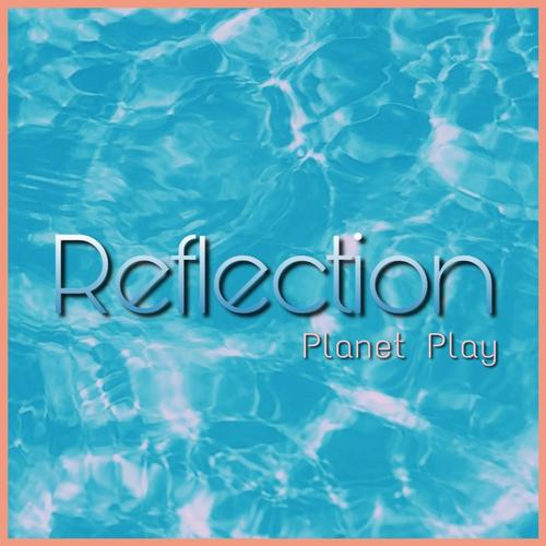 Planet Play-Reflection
