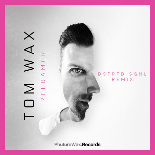 Tom Wax, DSTRTD SGNL-Reframer (Dstrtd Sgnl Remix)