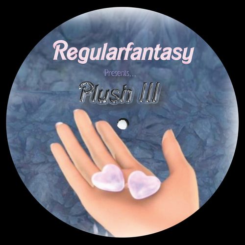 Regularfantasy, Big Zen, DJ Chrysalis, Plush Managements Inc., D. Tiffany, Rendezvous, Kristian North, Priori-Regularfantasy Presents​.​.​. Plush III