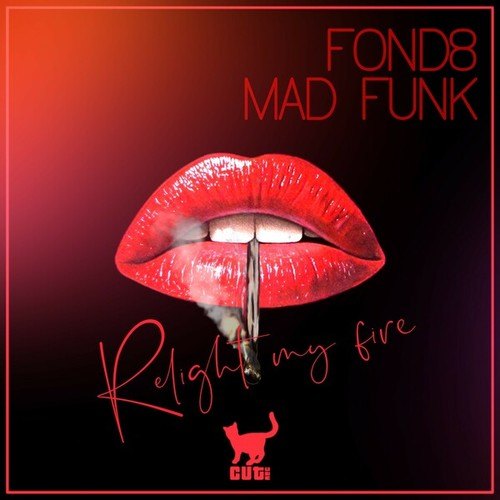 Mad Funk, Fond8-Relight My Fire