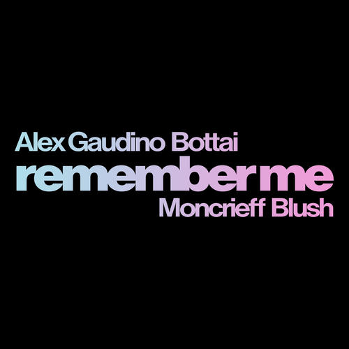 Alex Gaudino, Bottai, Moncrieff, Blush-Remember Me