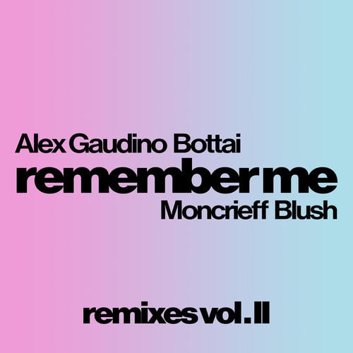 Alex Gaudino, Bottai, Moncrieff, Blush, FUNKYBEAT, Boss Doms, Teo Mandelli-Remember Me ( Remixes Vol. 2 )