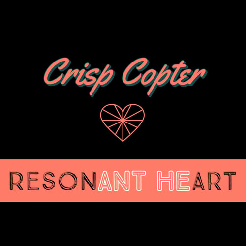 Crisp Copter-Resonant Heart