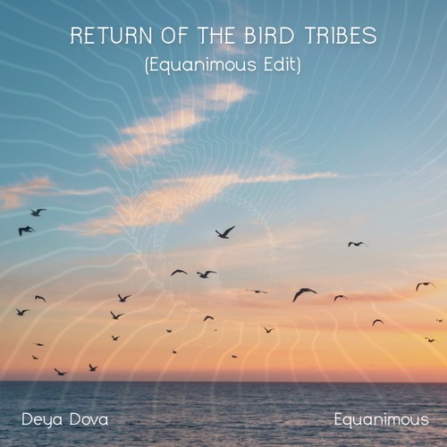 Deya Dova, Equanimous-Return of the Bird Tribes
