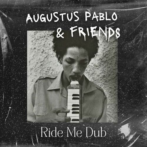 Ride Me Dub: Augustus Pablo & Friends