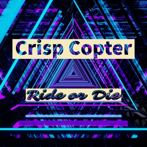 Crisp Copter-Ride or Die