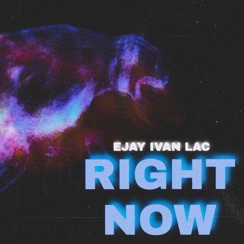 Ejay Ivan Lac-Right Now