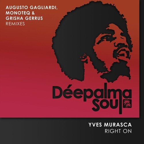 Yves Murasca, Augusto Gagliardi, Monoteq, Grisha Gerrus-Right On (Augusto Gagliardi, Monoteq & Grisha Gerrus Remixes)