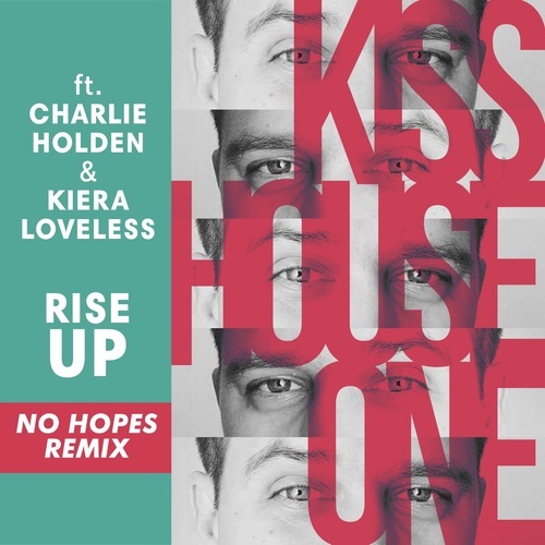 Charlie Holden, Kiera Loveless, Kiss House ONE, No Hopes-Rise up (Remixes)