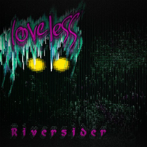 Loveless Dubstep-Riversider