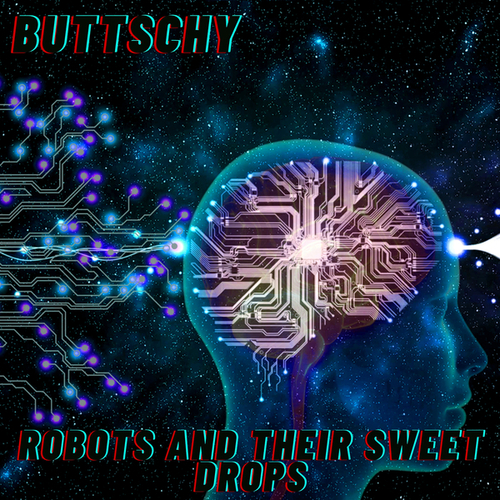 Buttschy-Robots and Their Sweet Drops