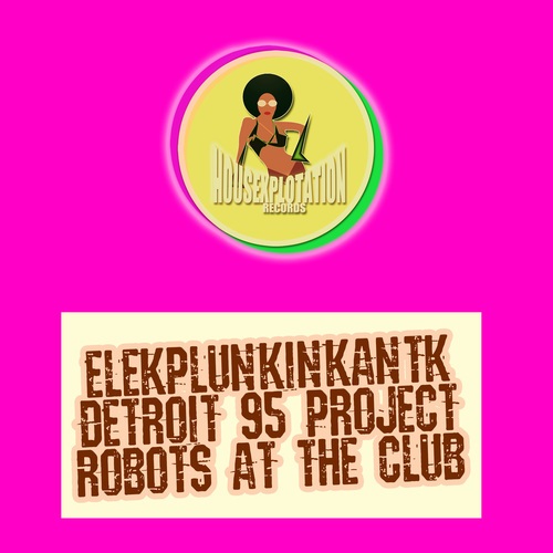 Elekplunkinkantk, Detroit 95 Project-Robots at the Club