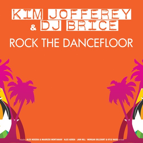 Kim Jofferey, DJ Brice, Jam Hill, Morgan Delcourt & Kyle Nass, Alex Nocera & Maurizio Montanari, Alex Addea-Rock the Dancefloor