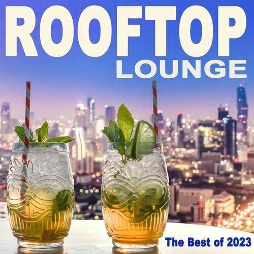 Various Artists-Rooftop Lounge Music, the Best of 2023 (The Best Organic Chillout Lounge Relaxing Deephouse, Nu Disco, Summer Chillout Beats from the Most Popular Rooftop Bars)