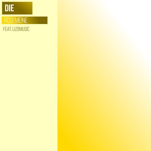 Die, Die(NL), LizbMusic-Rosemeine (Level Rachel Edit)