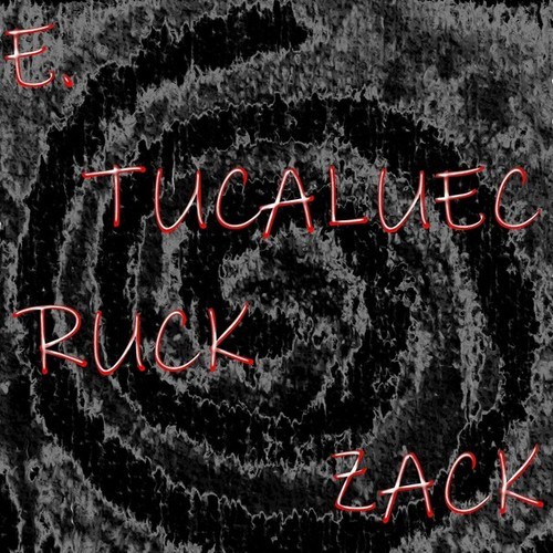 E. Tucaluec-Ruck Zack