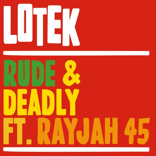Lotek, RayJah45-Rude & Deadly