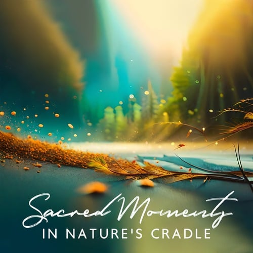 Sacred Moments in Nature's Cradle