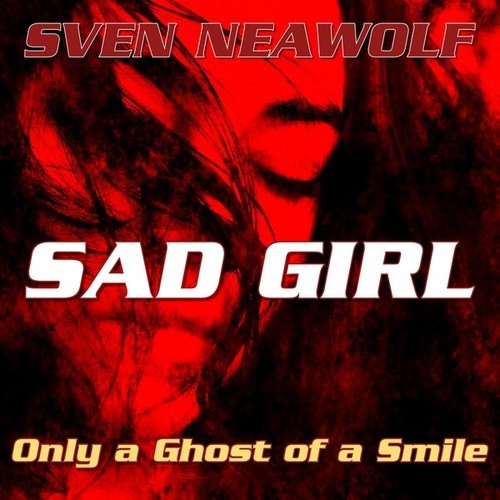 Sven Neawolf-Sad Girl - Only a Ghost of a Smile