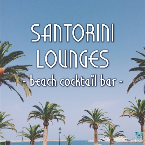 Various Artists-Santorini Lounges - Beach Cocktail Bar