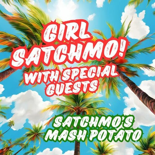 Satchmo's Mash Potato: Girl Satchmo with Special Guests