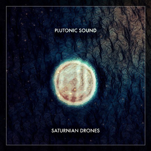 Plutonic Sound-Saturnian Drones