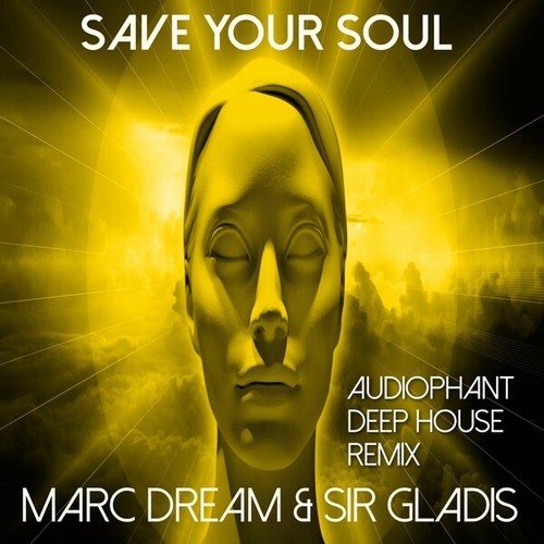 Marc Dream, Sir Gladis, Audiophant-Save Your Soul (Audiophant Deep House Remix)