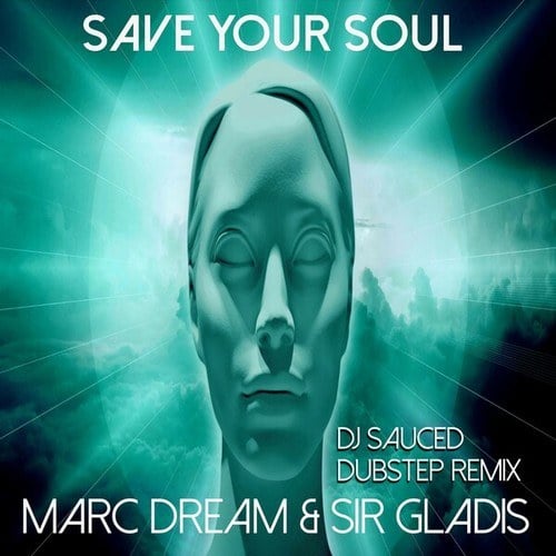 Marc Dream, Sir Gladis, DJ Sauced-Save Your Soul (DJ Sauced Dubstep Remix)