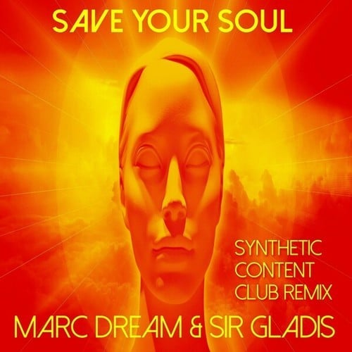 Marc Dream, Sir Gladis, Synthetic Content-Save Your Soul (Synthetic Content Club Remix)